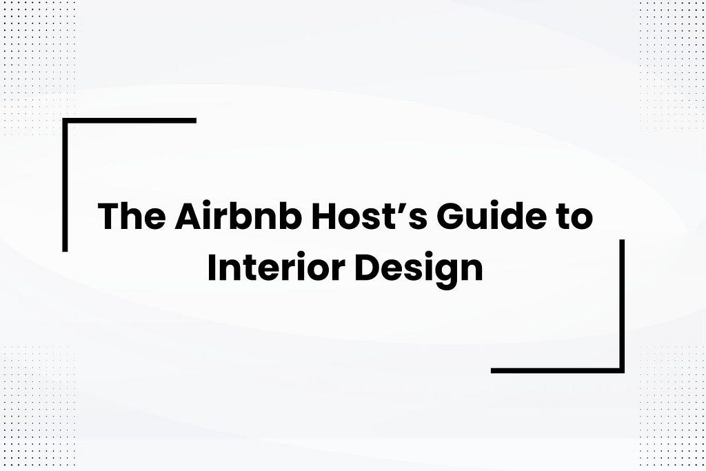 The Airbnb Host’s Guide to Interior Design