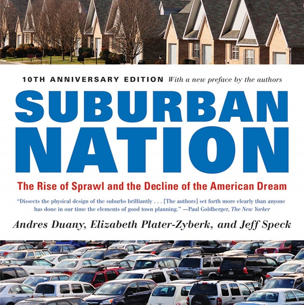10th Edition Book Cover of Suburban Nation: The Rise of Sprawl and the Decline of the American Dream