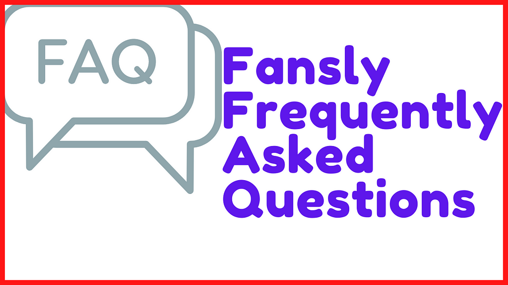 Fansly FAQ Frequently asked questions about Fansly