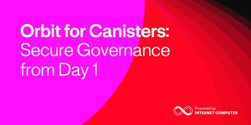 Orbit for Canisters: Secure Governance from Day 1