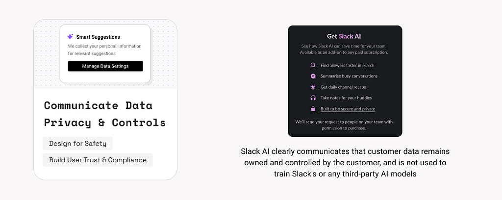 21. Communicate Data Privacy and Controls. Example: Slack AI clearly communicates that customer data remains owned and controlled by the customer, and is not used to train Slack’s or any third-party AI models