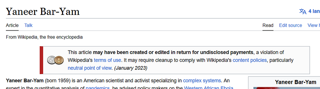 A warning at the top of Yaneer Bar-Yam’s Wikpedia page that says “This article may have been created or edited in return for undisclosed payments, a violation of Wikipedia’s terms of use. It may require cleanup to comply with Wikipedia’s content policies, particularly neutral point of view. (January 2023)”