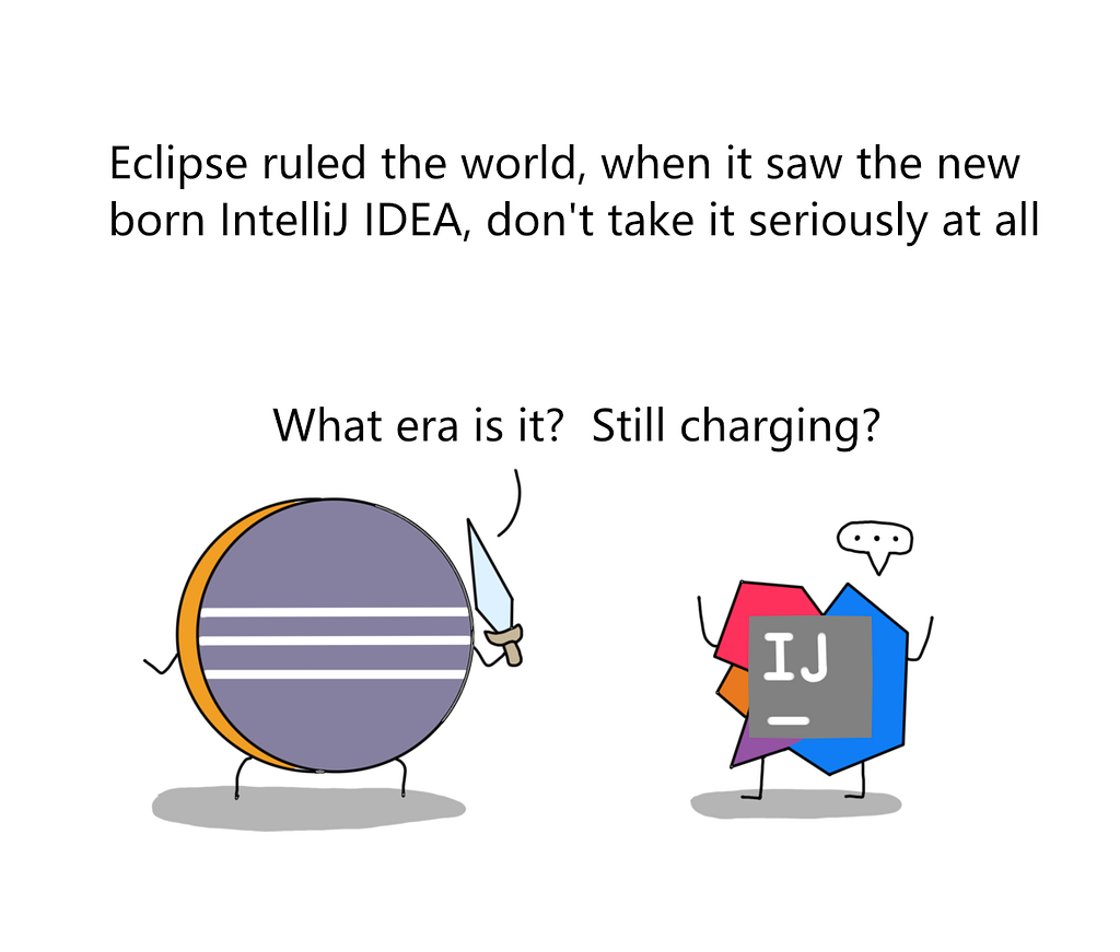 eclipse ruled. when it say intellij idea, it didn’t take it seriously.