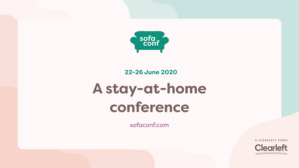 Sofaconf is a stay-at-home conference running from 22 to 26 June. It’s run by Clearleft