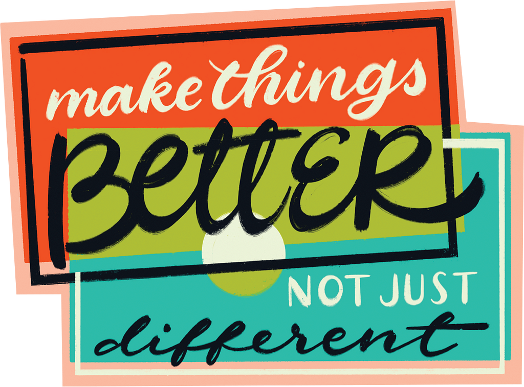 Make things better not just different sticker