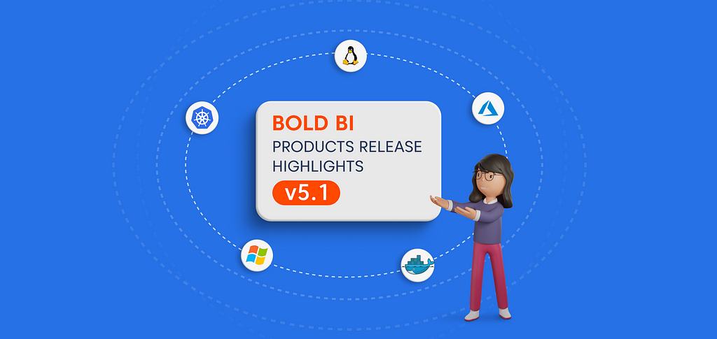 Bold BI v5.1 On-Premises and Embedded Products Release Highlights