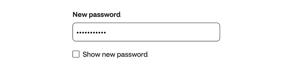 An input labelled “New password” and a checkbox to show/hide the new password. There is no “Repeat new password” input following the previous password input.