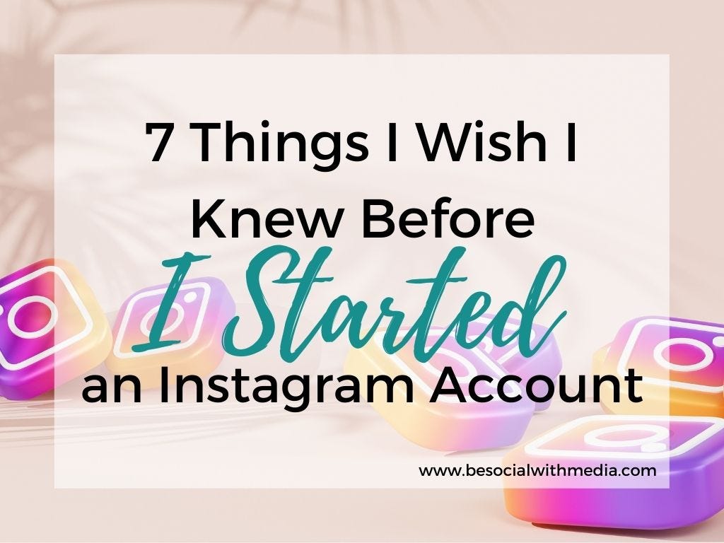 7 Things I Wish I Knew Before I Started My Instagram Account