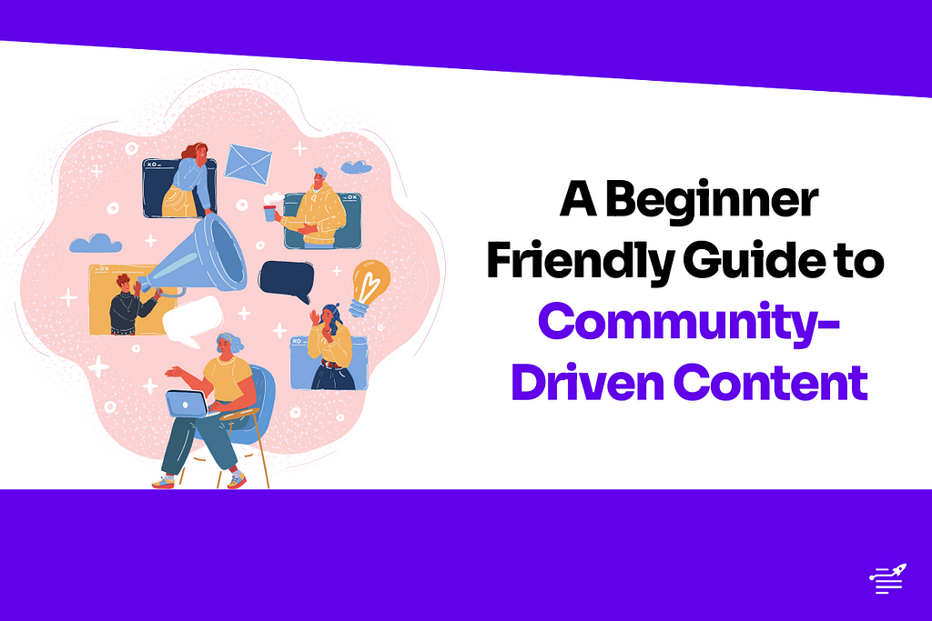 A Beginner Friendly Guide to Community-Driven Content