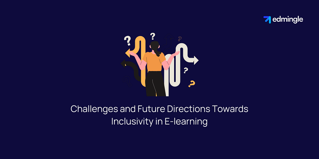 Challenges and Future Directions Towards Inclusivity in E-learning
