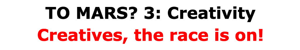 TO MARS? 3: Creativity Creatives, the race is on!