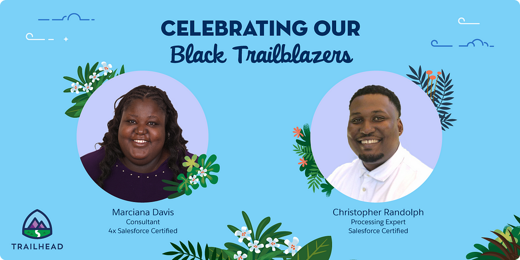 Celebrating our black Trailblazers Marciana Davis, Consultant, 4x certified and Christopher Rudolf, Processing Expert, Salesforce certified with photo of both.