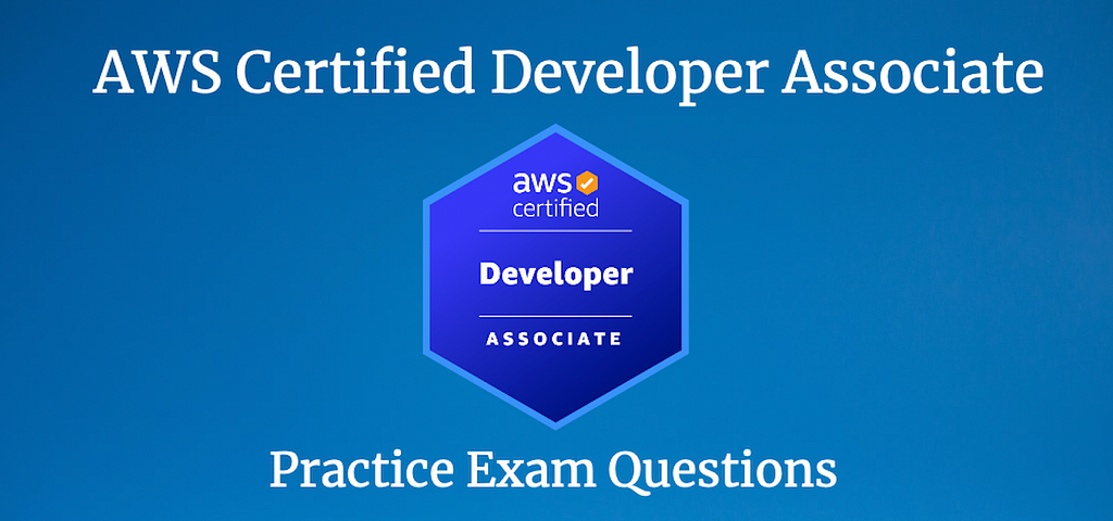 Let’s get ready to pass the AWS Developer Associate exam!
