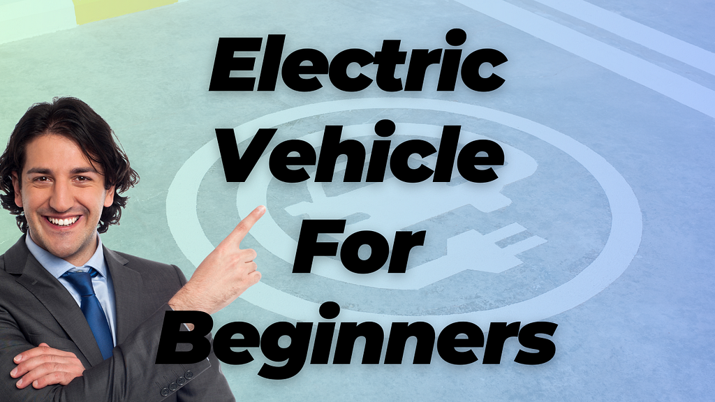 EV electric vehicle For Beginners