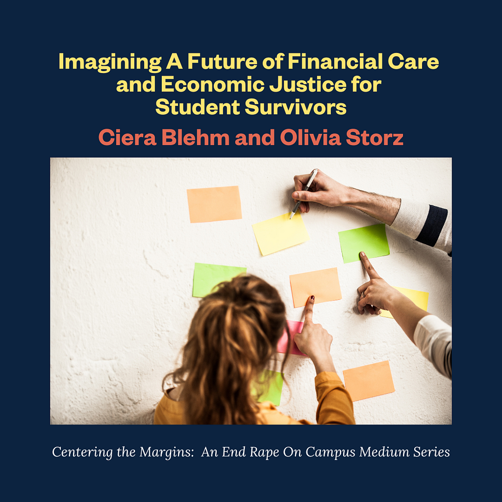 A photo of two people writing on index cards. Text: Imagining a Future of Financial Care and Economic Justice for Student Survivors. Ciera Blehm and Olivia Storz. Centering the Margins: An End Rape On Campus Medium Series
