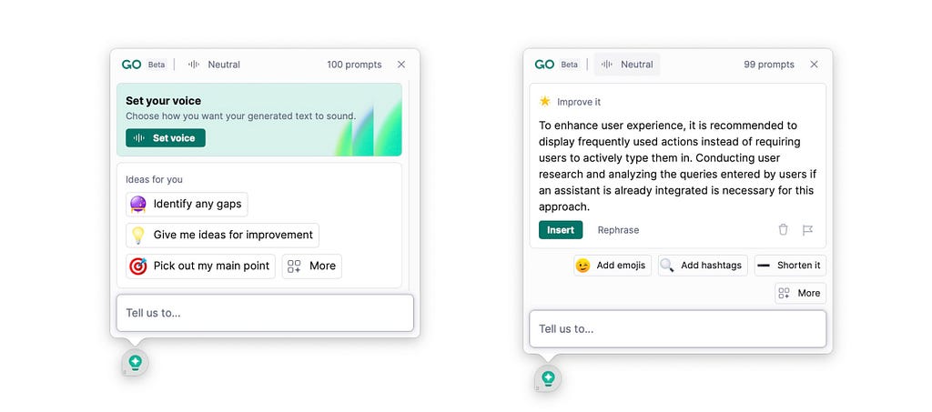 An image of Grammarly’s assistant that shows up when you type text on your computer. The assistant has several buttons shown by default to make the text better such as “identify any gaps”, “give me ideas for improvement”, “Pick out my main points”, “add hashtags”, change the tone of the text etc. It helps people take quick action on the text rather than having to always tell the assistant what to do.