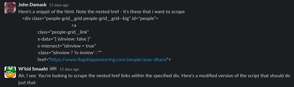 Prompt: Here’s a snippit of the html. Note the nested href — it’s these that i want to scrape <div class=”people-grid__grid people-grid__grid — big” id=”people”>