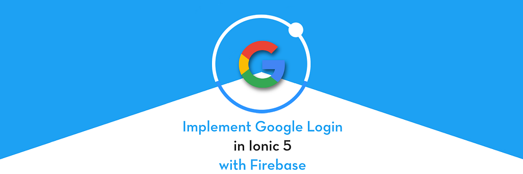 Implement Google login in Ionic 5 apps using Firebase