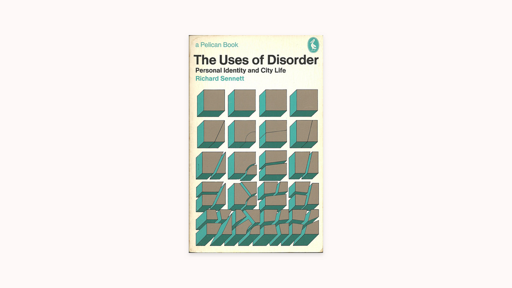 The front cover of the book The Uses of Disorder, Richard Sennet