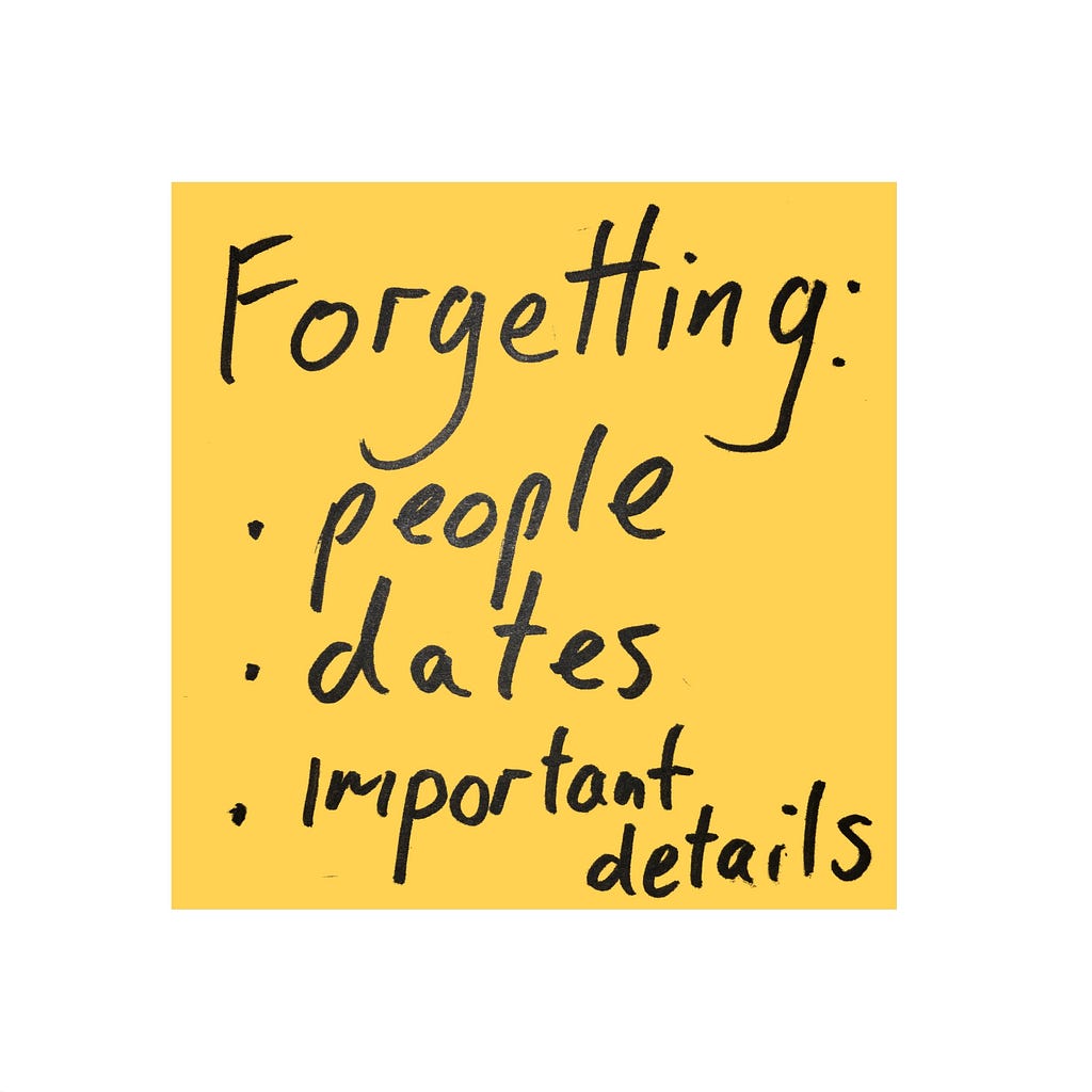 A post-it note: Forgetting: people, dates, important details
