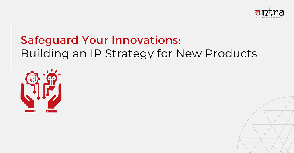 safeguard your innovations: building an IP strategy