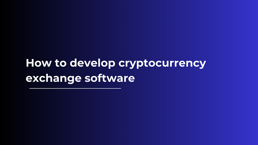 How to develop cryptocurrency exchange software