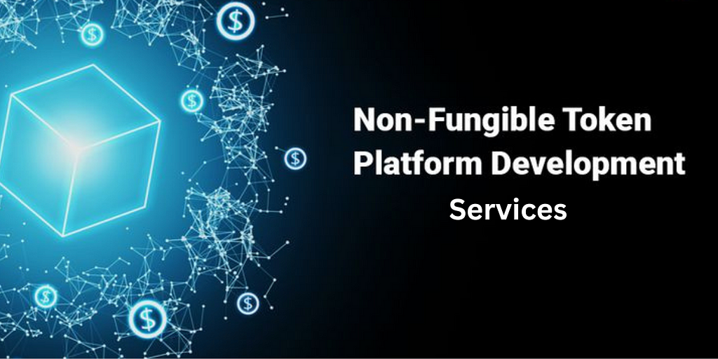 NFT Platform Development Services: Unlocking the World of NFTs