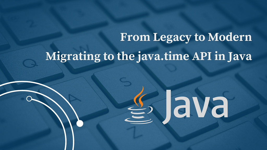 From Legacy to Modern: Migrating to the java.time API in Java
