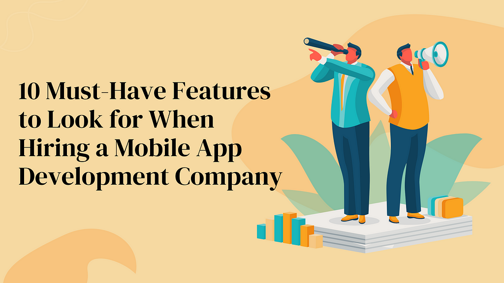 10 Must-Have Features to Look for When Hiring a Mobile App Development Company