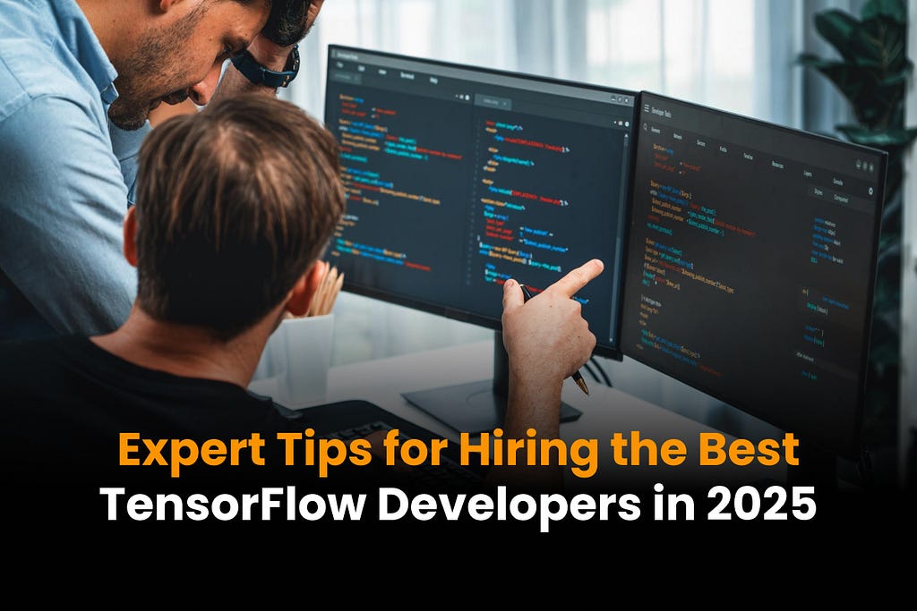 Expert Tips for Hiring the Best TensorFlow Developers in 2025