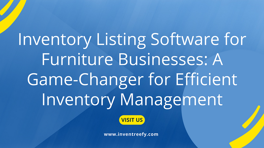 Inventory Listing Software for Furniture Businesses: A Game-Changer for Efficient Inventory Management, Inventory Listing Software for Furniture Businesses, Inventory Listing Software for Furniture Businesses Efficient Inventory Management, Inventory Listing Software for Furniture Businesses for Efficient Inventory Management, Inventory Software for Furniture Businesses, InventreeFY, Inventreefy