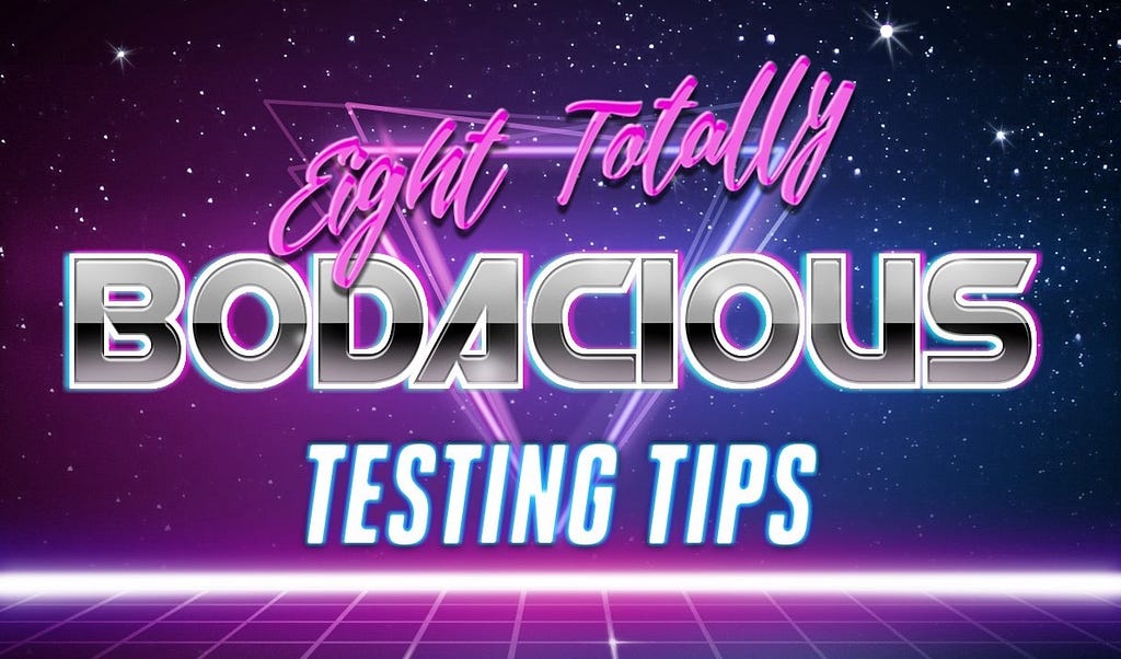 The sentence ‘Eight Totally Bodacious Testing Tips’ written in a funky 80s font with neon, retro colours and style.