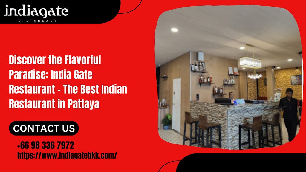 Discover the Flavorful Paradise: India Gate Restaurant — The Best Indian Restaurant in Pattaya