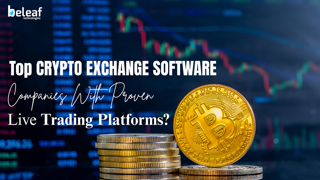 Top crypto exchange software development companies with proven live trading platforms?