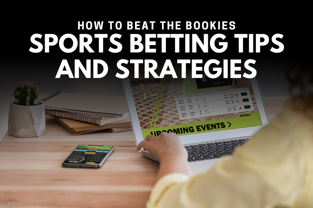 How to Beat the Bookies: Sports Betting Tips and Strategies