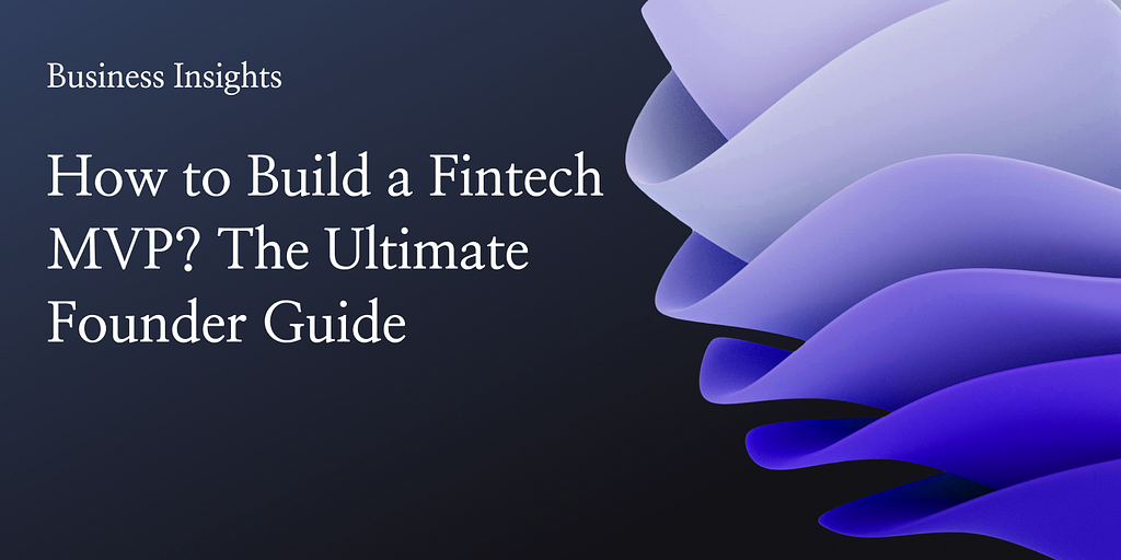 How to Build a Fintech MVP? The Ultimate Founder Guide