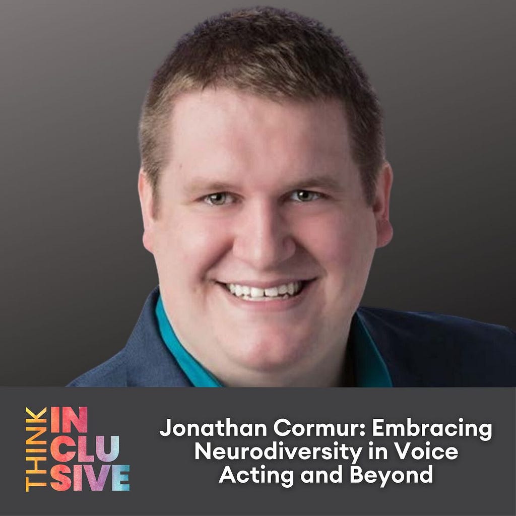 Jonathan Cormur headshot on the cover art for Think Inclusive podcast’s episode on “Jonathan Cormur: Embracing Neurodiversity in Voice Acting and Beyond.”
