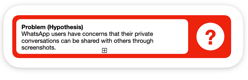Problem: Whatsapp users have concern that their private conversations can be shared with other through screenshots.