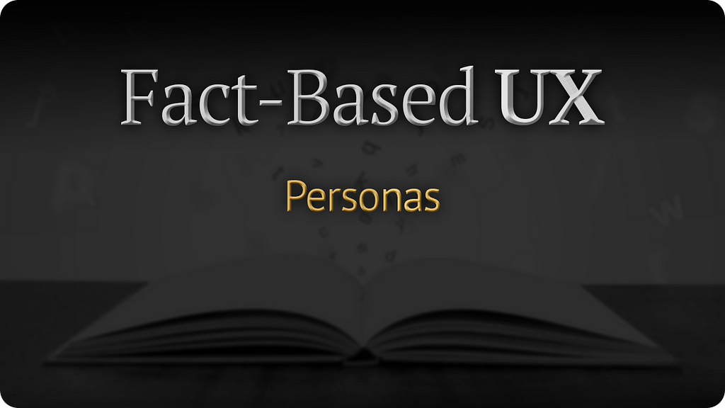 The article titled: Fact-based ux: personas written over a darkened image of an open book on a table.