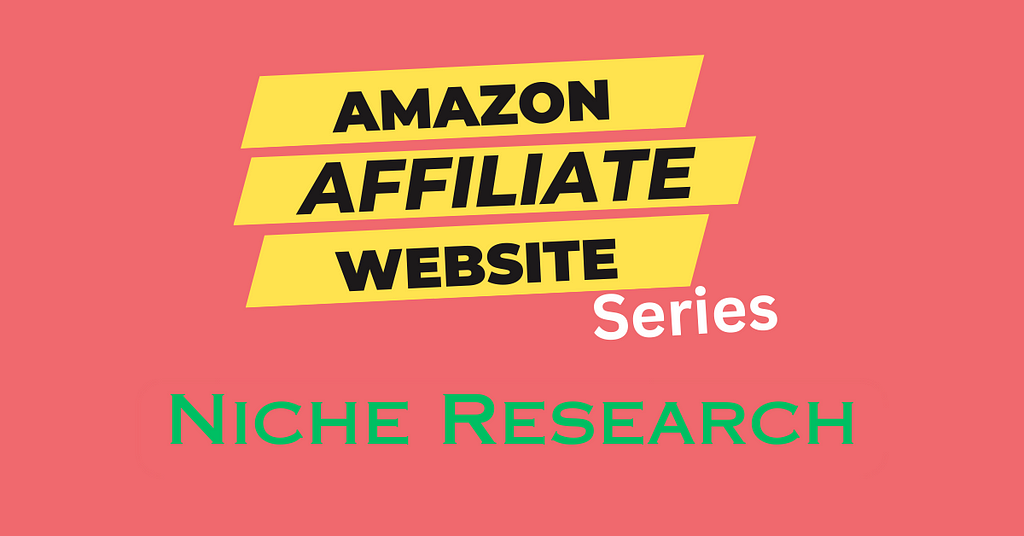 Amazon Affiliate Website Series is written with black color on yellow background along with niche research with green color.