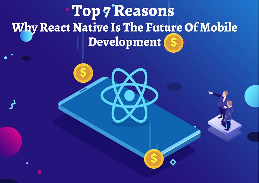 top-7-reasons-why-react-native-is-the-future-of-mobile-development