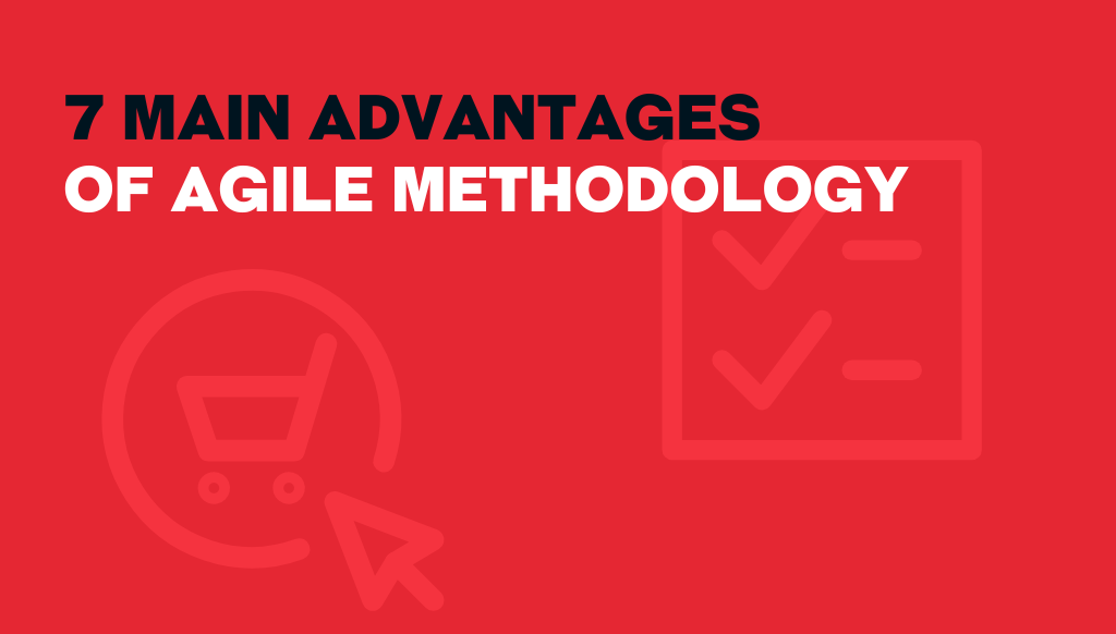 7 Main Advantages Of Agile Methodology