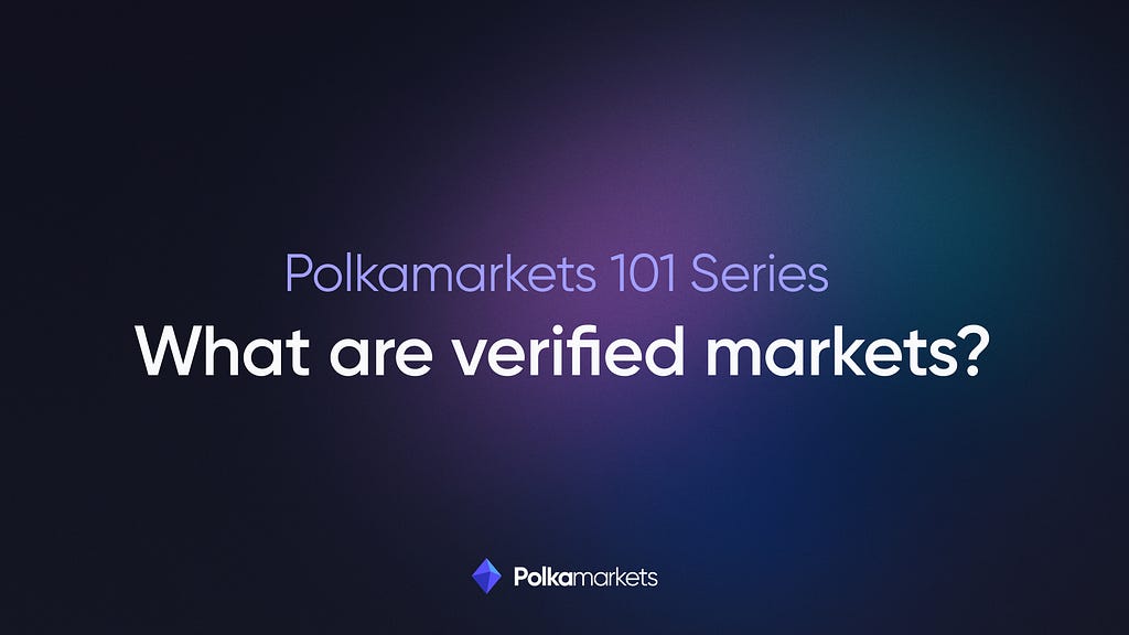 Polkamarkets 101 Series: What are verified markets?