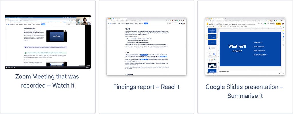 Screenshots of the various examples to consume the findings: Zoom to watch it, Confluence page to read it, Google Slides to summarise it