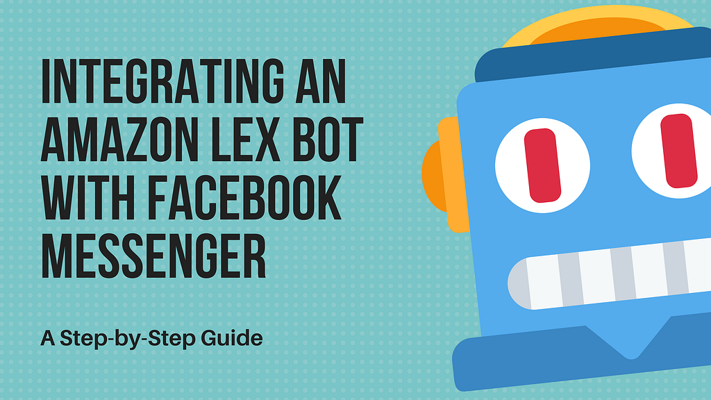 How to integrate an Amazon Lex chatbot with Facebook Messenger