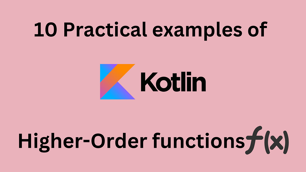 10 Practical examples of higher order function in kotlin and android