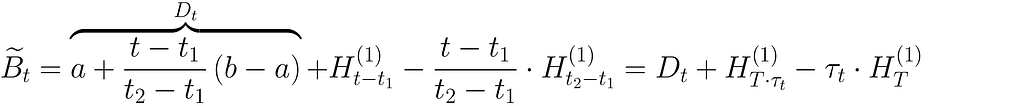 \widetilde{B}_t = \overbrace{a + \dfrac{t-t_1}{t_2-t_1}\left( b — a\right)}^{D_t} + H_{t-t_1}^{(1)} — \dfrac{t-t_1}{t_2-t_1} \cdot H_{t_2-t_1}^{(1)} = D_t + H_{T\cdot\tau_t}^{(1)} — \tau_t\cdot H_{T}^{(1)}