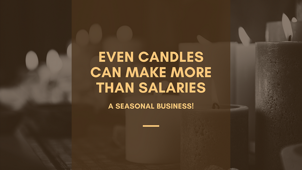 Even Candles Can Make More Than Salaries💰