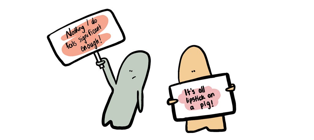 Two illustrated beings holding up protest signs. One reading “Nothing I do feels significant enough!” and the other reading “It’s all lipstick on a pig”