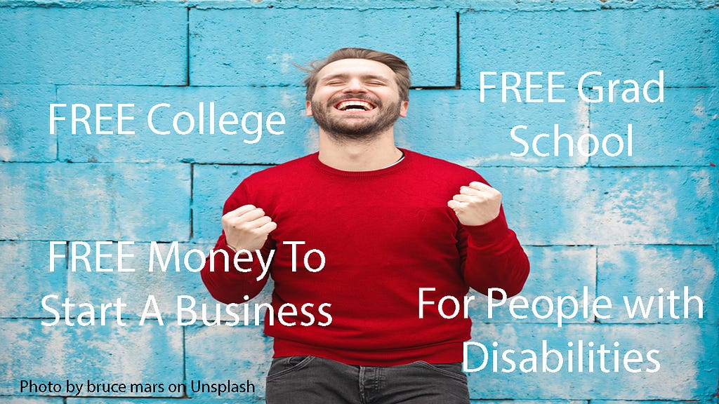 Free College, Free Grad School, Free Money To Start A Business, For People With Disabilities